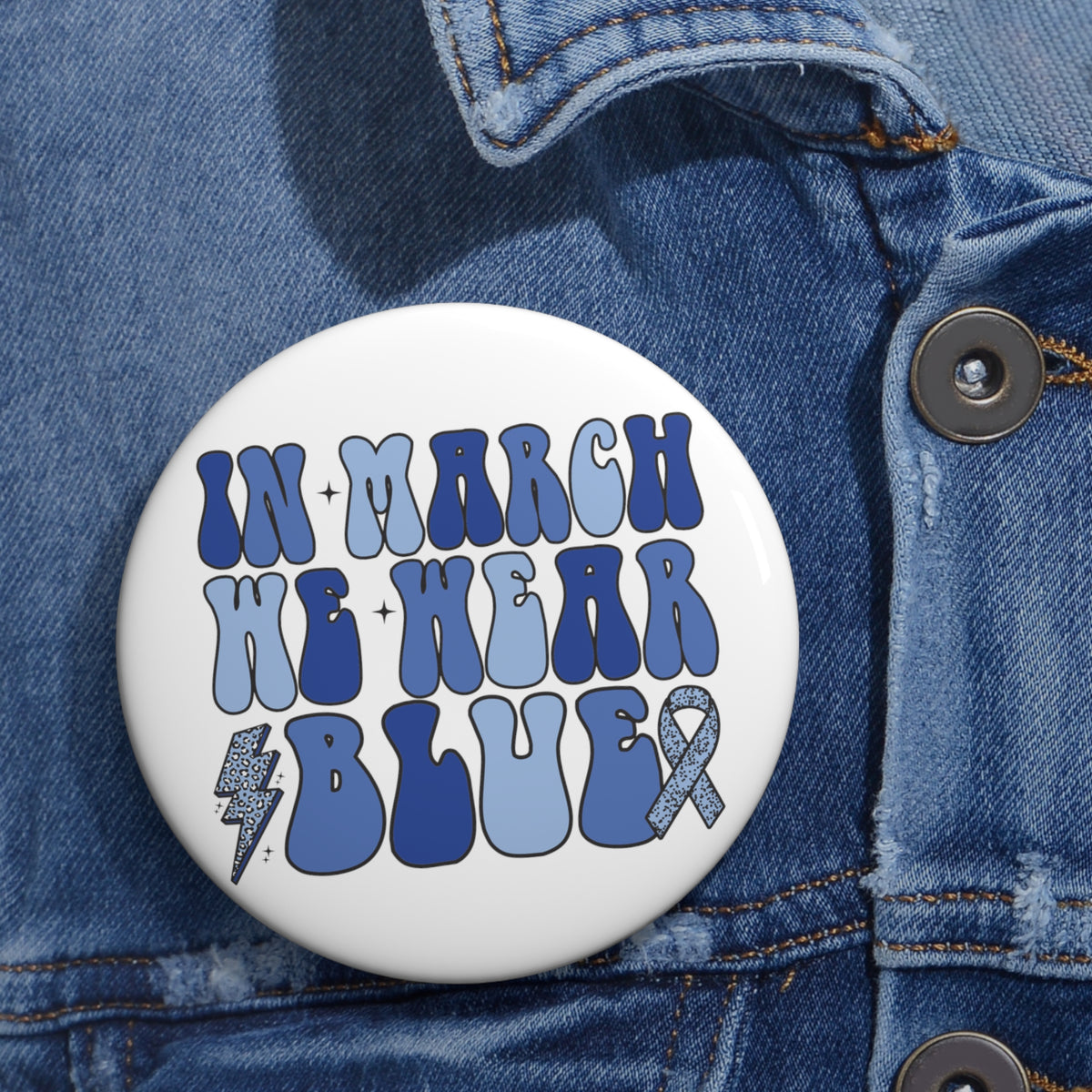 In March We Wear Blue Custom Pin Buttons